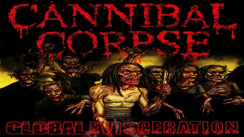 Global porn video – Сannibal corpse, global evisceration, (2011) на русском языке