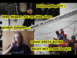 Schrumpfkopf tv / liebe skipper nehmt greta bloss nicht mit, dank!!!