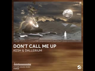 Kesh & dallerium don't call me up