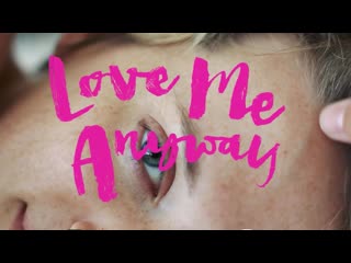 Люби меня все равно love me anyway (2018)