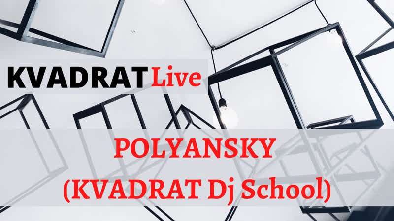 Kvadrat live polyansky (kvadrat dj school)