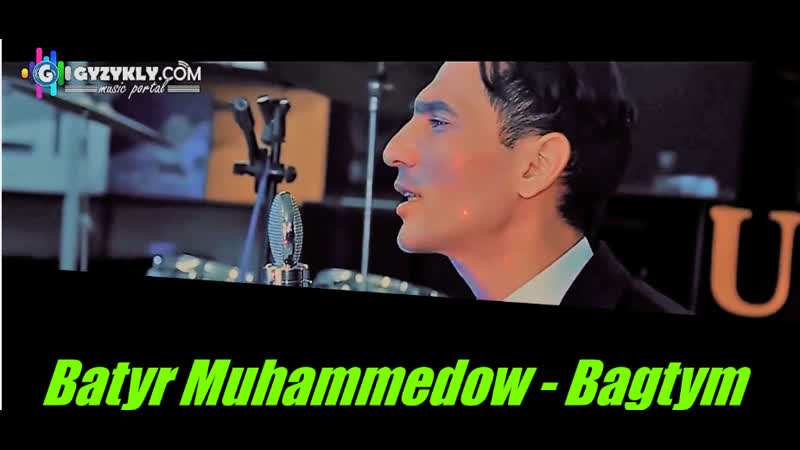 Batyr muhammedow bagtym 2019 hd
