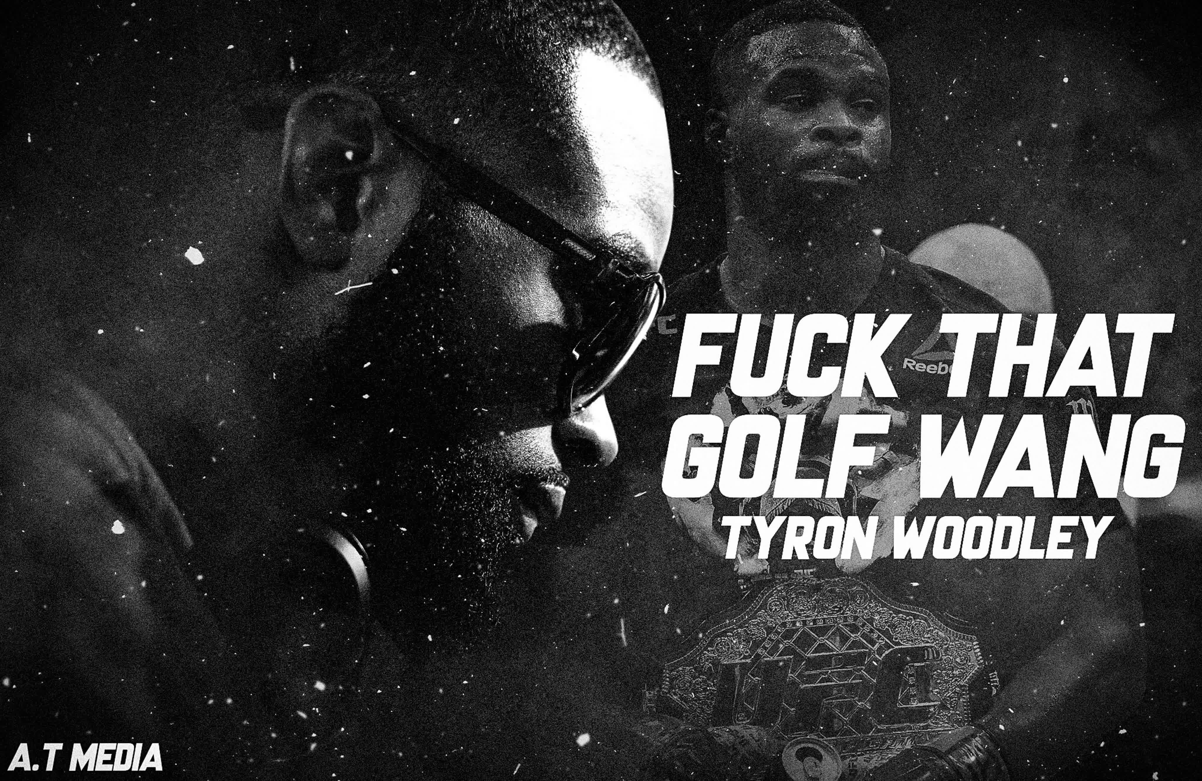 Tyron woodley fuck that, golf wang