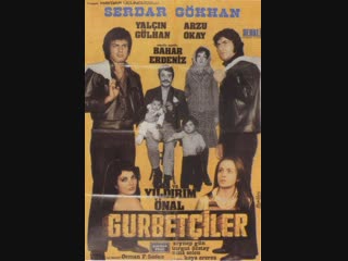 Gurbetçiler 1973 serdar gökhan yalçın gülhan arzu okay bahar  