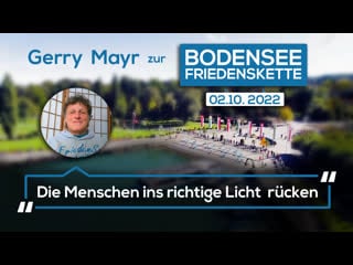 Gerry mayr zur bodensee friedenskette am 2 okt 2022 „die menschen ins richtige licht rücken“