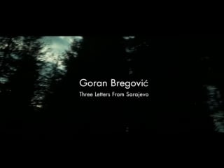 Goran bregović guests three letters from sarajevo trailer 2