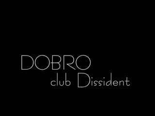 Dobro live dissident club