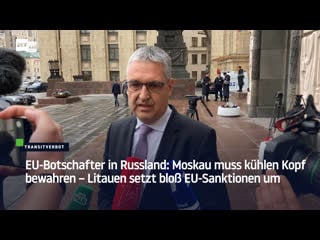 Eu botschafter in russland moskau muss kühlen kopf bewahren – litauen setzt bloss eu sanktionen um