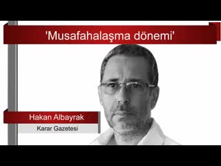 Hakan albayrak ‘musafahalaşma dönemi’