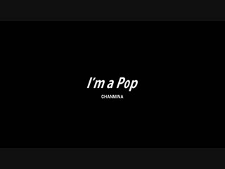 Chanmina i'm a pop