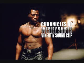 Chronicles of wesley snipes (vikentiy sound clip) (2007)