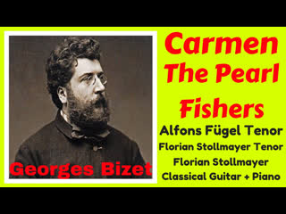 Georges bizet from carmen pearlfisher alfons fügel tenor florian stollmayer tenor