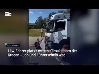 Lkw fahrer platzt wegen klimaklebern der kragen – job und führerschein weg