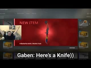 "can you drop the ak skin please?" gaben "no, but here's a knife))"