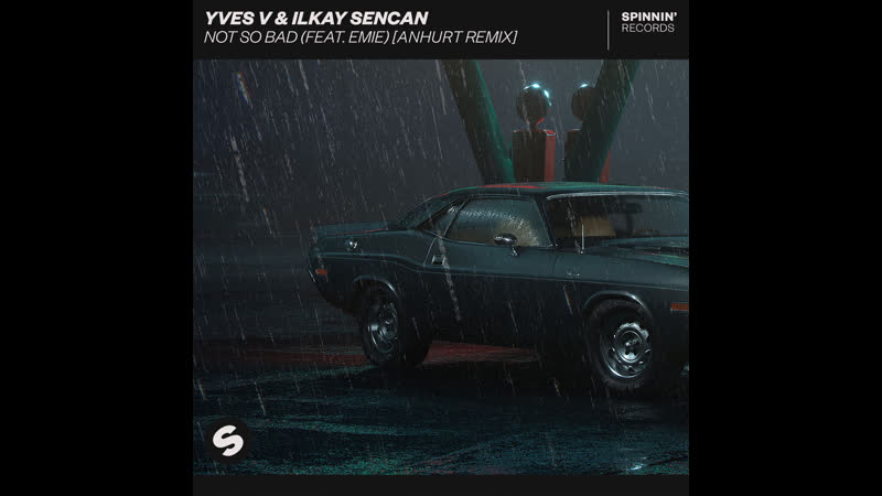 [preview] yves v & ilkay sencan – not so bad (feat emie) (anhurt remix)