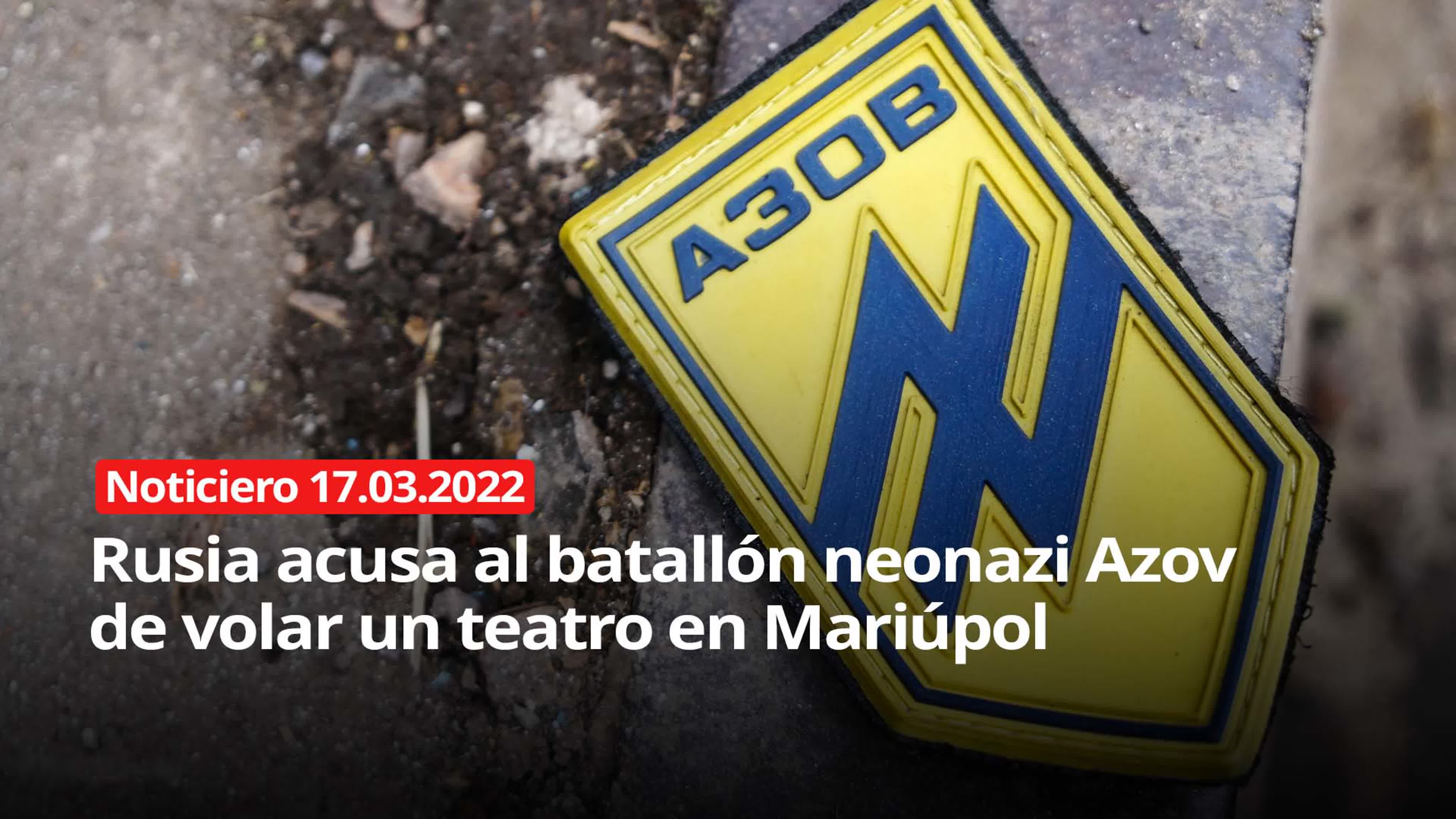 Rusia acusa al batallón neonazi azov de volar un teatro en mariúpol  noticiero 17032022