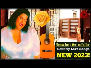 Please help me i'm fallin' and more classic country love songs # 14a new 2023!