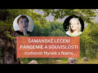 @šamanské léčení, pandemie a souvislosti rozhovor hynek se šamankou namu