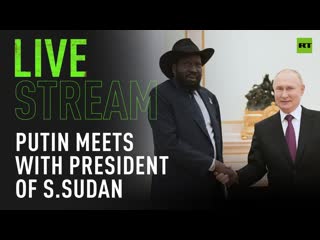 Putin and south sudanese president kiir hold talks in moscow