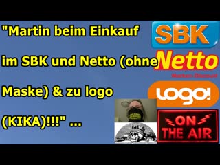 "martin beim einkauf im sbk und netto (ohne maske) & zu logo (kika)!!!"