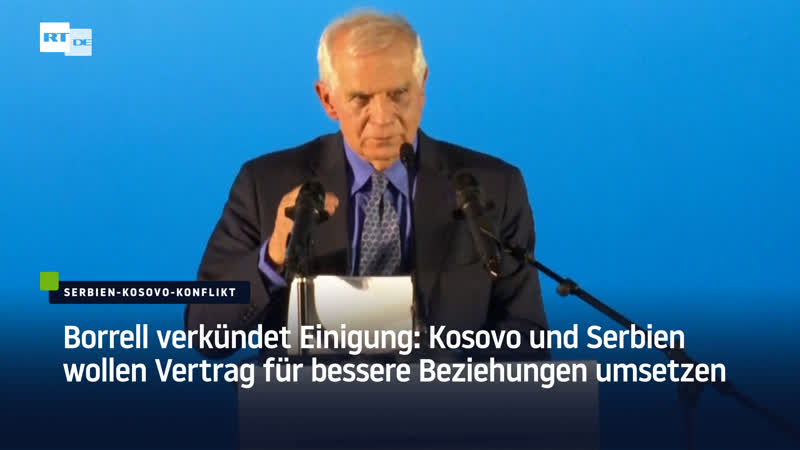 Borrell verkündet einigung kosovo und serbien wollen vertrag für bessere beziehungen umsetzen