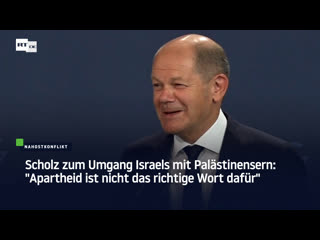 Scholz zum umgang israels mit palästinensern "apartheid ist nicht das richtige wort dafür"