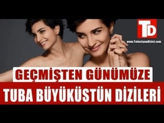 Tuba büyüküstün deği̇şi̇mi̇ (tuba büyüküstün dizileri)