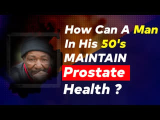 How can a man in his 50's maintain prostate health?