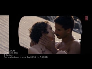 Arijit singh yeh ishq hai video song rangoon saif ali khan, kangana ranaut, shahid kapoor