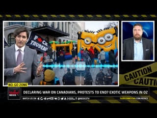 No go zone declaring war on canadians, protests to end? + exotic weapons in oz