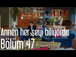 47 bolum annen her şeyi biliyordu