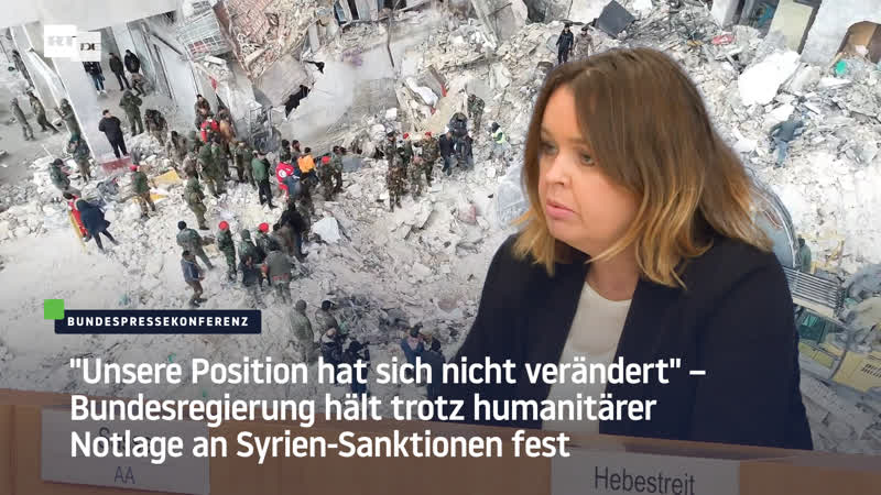 "unsere position hat sich nicht verändert" – bundesregierung hält trotz humanitärer notlage an syrien sanktionen fest
