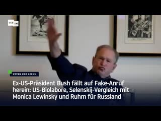 Ex us präsident bush fällt auf fake anruf herein us biolabore, selenskij vergleich mit monica lewinsky und ruhm für russland