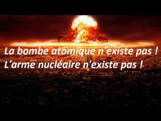 La bombe atomique n'existe pas ! l'arme nucléaire n'existe pas !