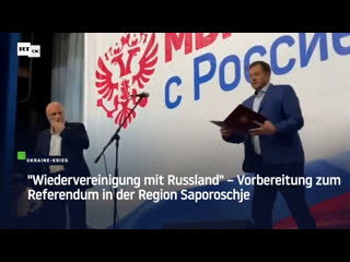 "wiedervereinigung mit russland" – vorbereitung zum referendum in der region saporoschje