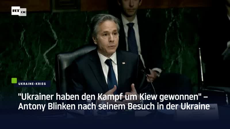 "ukrainer haben den kampf um kiew gewonnen" – antony blinken nach seinem besuch in der ukraine