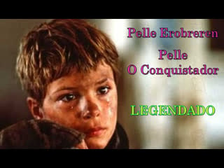 "pelle erobreren" ou "pelle, o conquistador" (1987) de bille august legendado