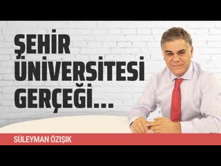 Şehi̇r üni̇versi̇tesi̇ gerçeği̇ (süleyman özışık gazeteoku sesli makale)