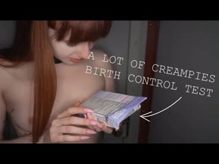 Birth control test (a lot of creampies)