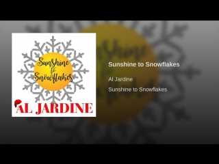 Al jardine sunshine to snowflakes