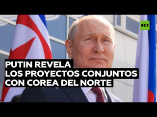 Putin revela los proyectos conjuntos con corea del norte