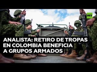 Analista la retirada de las tropas colombianas de ciertas zonas del país fortalecerá a grupos armados