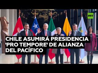 Chile asumirá presidencia 'pro tempore' de alianza del pacífico tras polémica entre perú y méxico