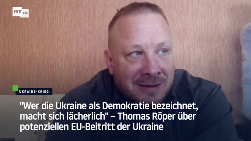 “wer die ukraine als demokratie bezeichnet, macht sich lächerlich“ – thomas röper über potenziellen eu beitritt der ukraine