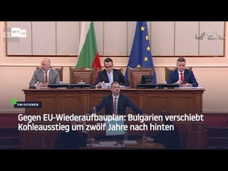 Gegen eu wiederaufbauplan bulgarien verschiebt kohleausstieg um zwölf jahre nach hinten