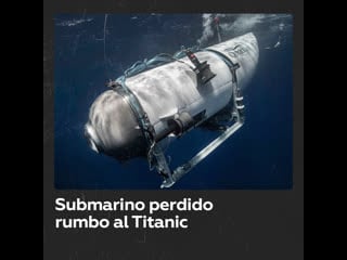 Desaparece un submarino turístico cuando se dirigía a los restos del titanic en el atlántico norte