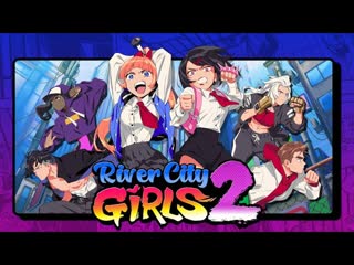 River city girls 2 трейлер запуска