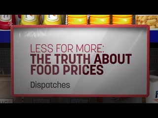 Dispatches 2023 12 12 less for more the truth about food prices