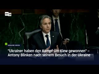 "ukrainer haben den kampf um kiew gewonnen" – antony blinken nach seinem besuch in der ukraine