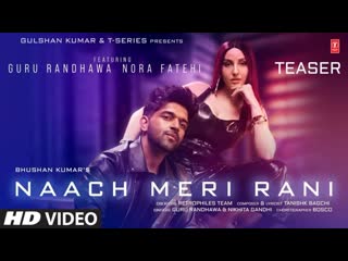 Naach meri rani guru randhawa feat nora fatehi | tanishk bagchi | nikhita gandhi | bhushan kumar